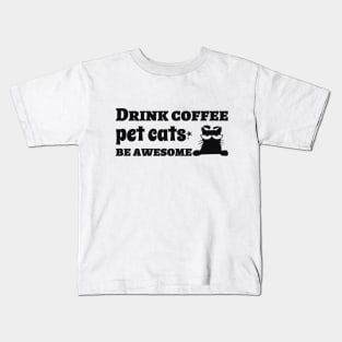 Drink Coffee Pet Cats Be Awesome Kids T-Shirt